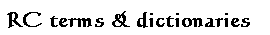 RC TERMS & DICTIONARIES